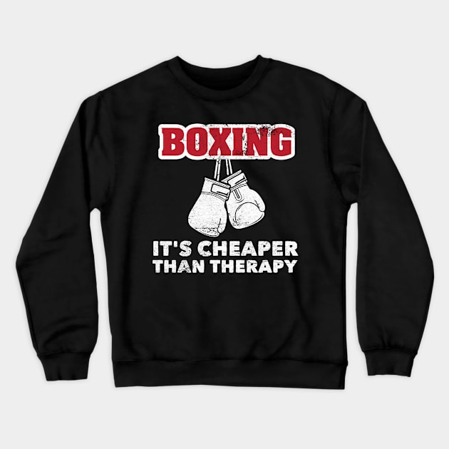 Boxing Funny Cheaper Than Therapy For Boxers Marital Arts Crewneck Sweatshirt by markz66